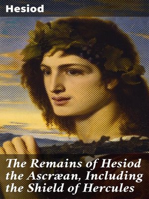 cover image of The Remains of Hesiod the Ascræan, Including the Shield of Hercules